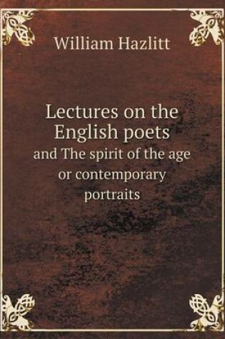 Cover of Lectures on the English poets and The spirit of the age or contemporary portraits