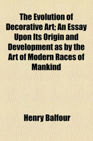 Cover of The Evolution of Decorative Art; An Essay Upon Its Origin and Development as by the Art of Modern Races of Mankind