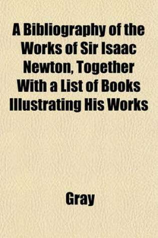 Cover of A Bibliography of the Works of Sir Isaac Newton, Together with a List of Books Illustrating His Works