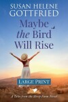 Book cover for Maybe the Bird Will Rise (Large Print)