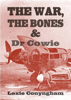 Book cover for The War, The Bones and Dr. Cowie