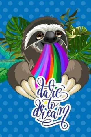 Cover of Dare to Dream A Sloth Notebook (A Composition Book, Journal) (8.5 x 11)