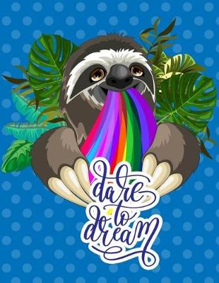 Book cover for Dare to Dream A Sloth Notebook (A Composition Book, Journal) (8.5 x 11)