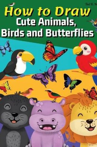 Cover of How to Draw Cute Animals, Birds and Butterflies