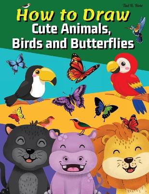 Book cover for How to Draw Cute Animals, Birds and Butterflies