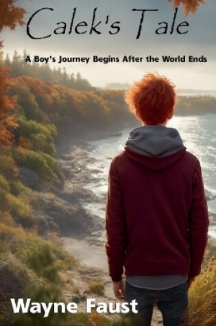 Cover of Calek's Tale - A Boy's Journey Begins After the World Ends