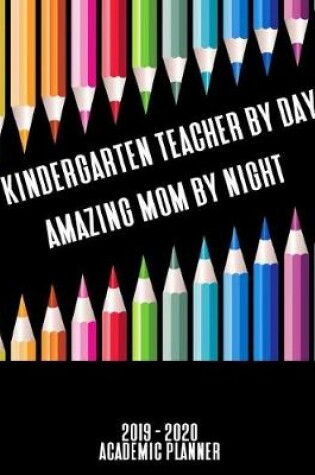 Cover of Kindergarten Teacher By Day Amazing Mom By Night Academic Planner