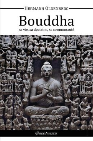 Cover of Le Bouddha, Sa Vie, Sa Doctrine, Sa Communaute