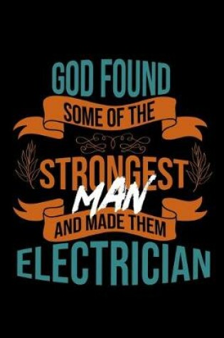 Cover of God found some of the strongest and made them electrician