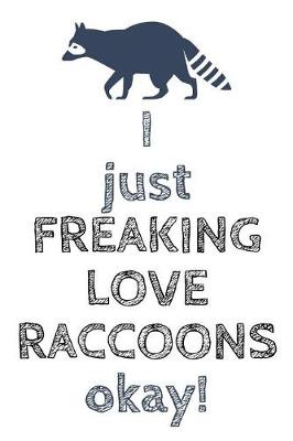 Book cover for I Just Freaking Love Raccoons