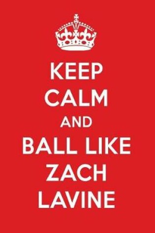 Cover of Keep Calm and Play Like Zach Lavine