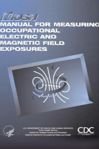 Cover of Manual for Measuring Occupational Electric and Magnetic Field Exposures