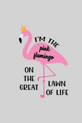Book cover for I'm the pink flamingo on the great lawn of life