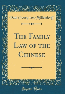 Book cover for The Family Law of the Chinese (Classic Reprint)