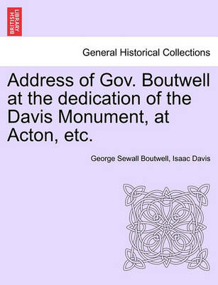 Book cover for Address of Gov. Boutwell at the Dedication of the Davis Monument, at Acton, Etc.