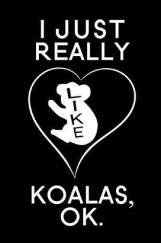 Cover of I Just Really Like Koalas, OK