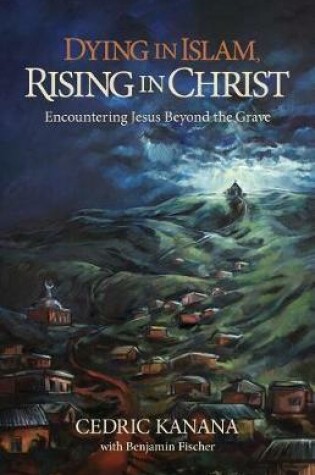 Dying in Islam, Rising in Christ