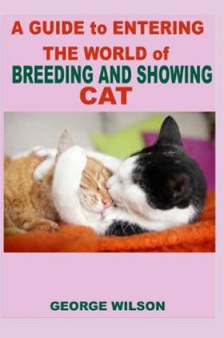 Cover of THE GUIDE to ENTERING THE WORLD of BREEDING AND SHOWING CAT