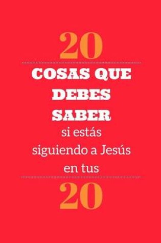 Cover of 20 Cosas Que Debes Saber Si Estas Siguiendo a Jesus En Tus 20