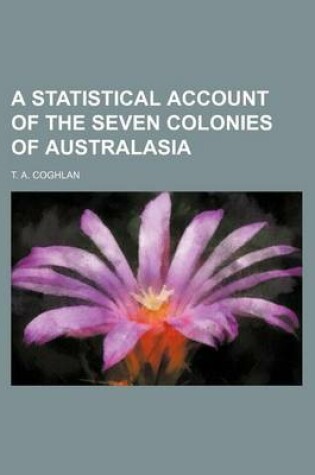 Cover of A Statistical Account of the Seven Colonies of Australasia