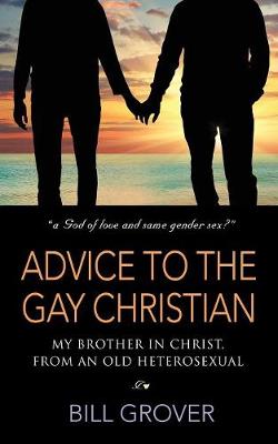 Book cover for Advice to the Gay Christian, My Brother in Christ, from an Old Heterosexual