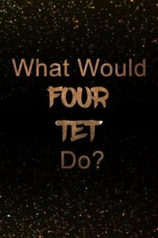 Cover of What Would Four TET Do?