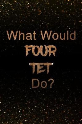 Book cover for What Would Four TET Do?