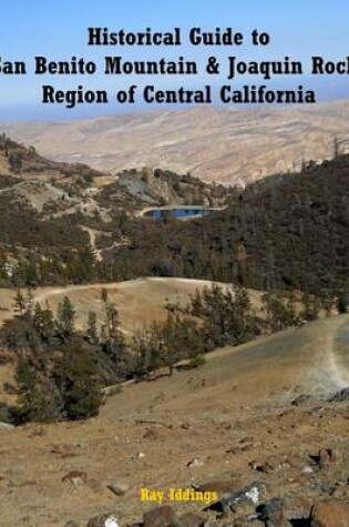 Cover of Historical Guide to San Benito Mountain & Joaquin Rocks Region of Central Califo