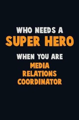 Cover of Who Need A SUPER HERO, When You Are Media Relations Coordinator