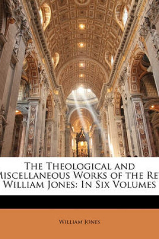 Cover of The Theological and Miscellaneous Works of the REV. William Jones