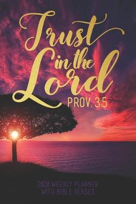 Book cover for 2020 Weekly Planner With Bible Verses Trust in the Lord Prov. 3