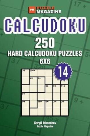 Cover of Calcudoku - 250 Hard Puzzles 6x6 (Volume 14)