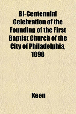 Cover of Bi-Centennial Celebration of the Founding of the First Baptist Church of the City of Philadelphia, 1898