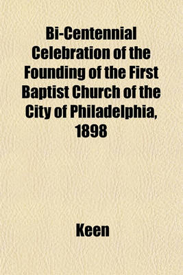 Book cover for Bi-Centennial Celebration of the Founding of the First Baptist Church of the City of Philadelphia, 1898