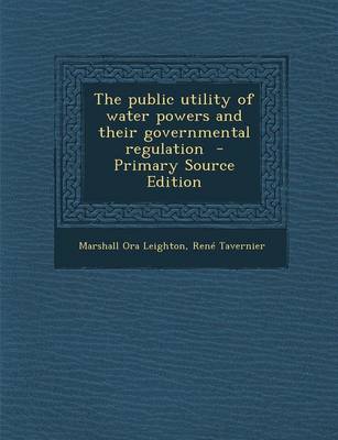 Book cover for The Public Utility of Water Powers and Their Governmental Regulation - Primary Source Edition