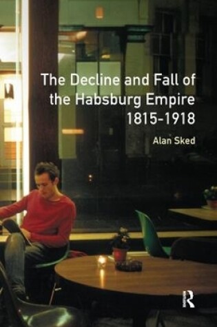 Cover of The Decline and Fall of the Habsburg Empire, 1815-1918