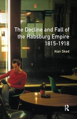 Book cover for The Decline and Fall of the Habsburg Empire, 1815-1918