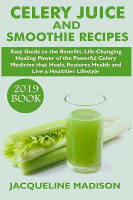 Book cover for Celery Juice and Smoothie Recipes (2019 Book)
