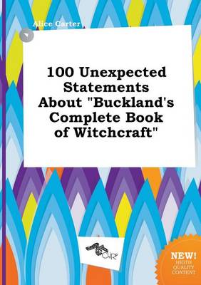 Book cover for 100 Unexpected Statements about Buckland's Complete Book of Witchcraft