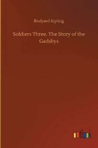 Cover of Soldiers Three. The Story of the Gadsbys