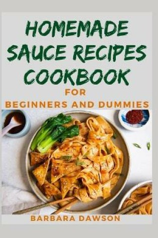 Cover of Homemade Sauce Recipes Cookbook For Beginners and Dummies