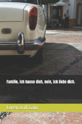 Cover of Familie, ich hasse dich, nein, ich liebe dich.