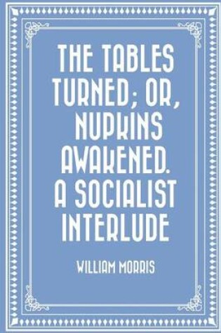 Cover of The Tables Turned; Or, Nupkins Awakened. a Socialist Interlude