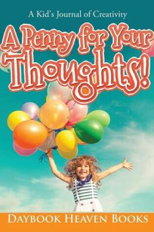 Cover of A Penny for Your Thoughts! A Kid's Journal of Creativity