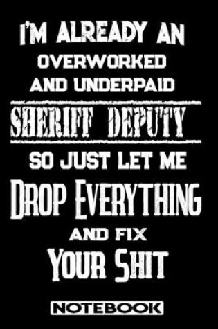 Cover of I'm Already An Overworked And Underpaid Sheriff Deputy. So Just Let Me Drop Everything And Fix Your Shit!
