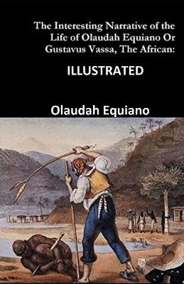 Book cover for The Interesting Narrative of the Life of Olaudah Equiano, Or Gustavus Vassa, The African ILLUSTRATED