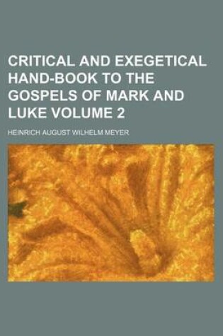 Cover of Critical and Exegetical Hand-Book to the Gospels of Mark and Luke Volume 2