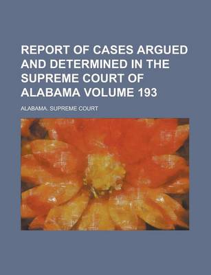 Book cover for Report of Cases Argued and Determined in the Supreme Court of Alabama Volume 193