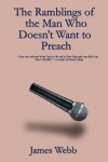 Book cover for The Ramblings of the Man Who Doesn't Want to Preach