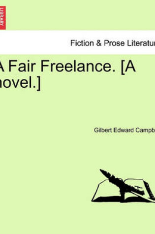 Cover of A Fair Freelance. [A Novel.]